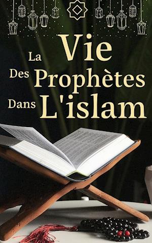 la vie des prophètes dans l'islam