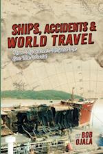 SHIPS, ACCIDENTS & WORLD TRAVEL