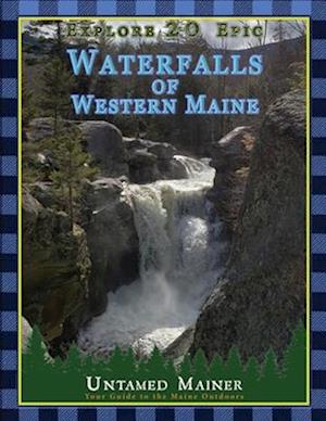 Explore 20 Epic Waterfalls of Western Maine