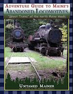 Adventure Guide to Maine's Abandoned Locomotives