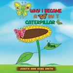 Why I Became a Butterfly by T Caterpillar