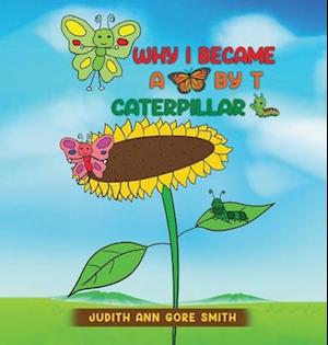 Why I Became a Butterfly by T Caterpillar