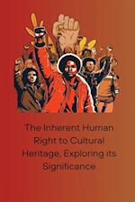 The Inherent Human Right to Cultural Heritage, Exploring its Significance