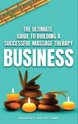 The Ultimate Guide to Building a Successful Massage Therapy Business