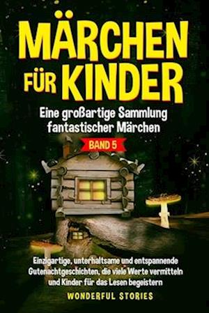 Märchen für Kinder Eine großartige Sammlung fantastischer Märchen. (Band 5)