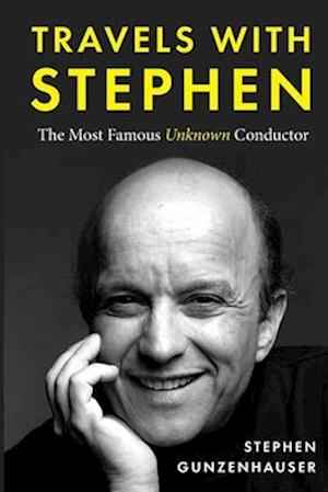 Travels with Stephen -The Most Famous Unknown Conductor