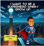 I Want to be a Superhero When I grow Up