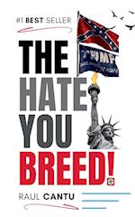 The Hate You Breed!