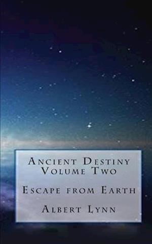 Ancient Destiny Volume Two - Escape from Earth