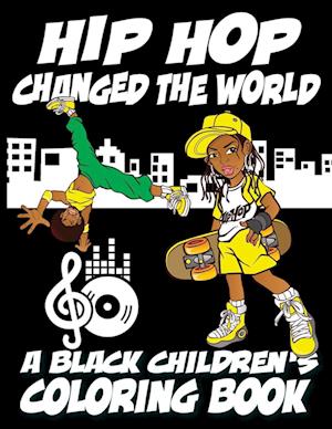 Hip Hop Changed The World - A Black Children's Coloring Book