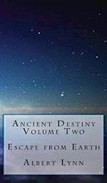 Ancient Destiny Volume Two - Escape from Earth