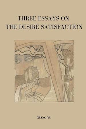 Three Essays on Desire Satisfaction