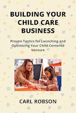 BUILDING YOUR CHILD CARE BUSINESS