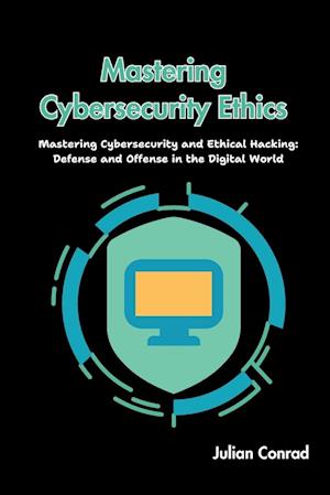 Mastering Cybersecurity Ethics