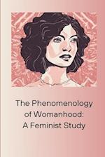 The Phenomenology of Womanhood