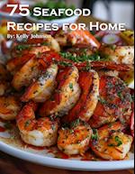75 Seafood Recipes for Home