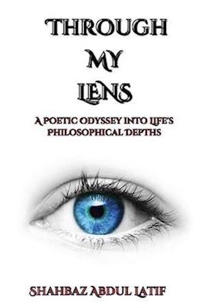 Through My Lens: A Poetic Odyssey into Life's Philosophical Depths