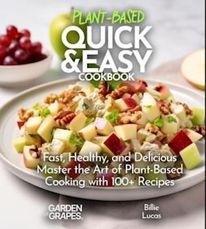 Plant Based Quick and Easy Cookbook