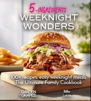 Weeknight Wonders A 5-Ingredients Cookbook