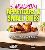 5-Ingredients Appetizers and Small Bites Cookbook