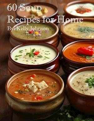 60 Soup Recipes for Home