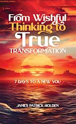 From Wishful Thinking To True Transformation