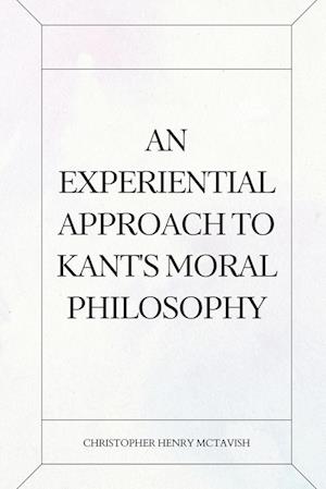 An Experiential Approach to Kant's Moral Philosophy