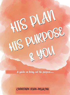 His Plan His Purpose  & You