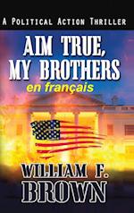 Aim True, My Brothers, en français