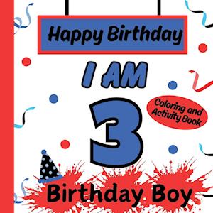 I am 3 Happy Birthday Book for Boys- Happy Birthday Activity/Coloring Book for Kids