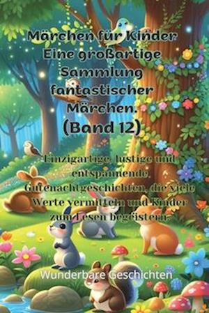 Märchen für Kinder Eine großartige Sammlung fantastischer Märchen. (Band 12)