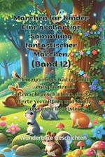 Märchen für Kinder Eine großartige Sammlung fantastischer Märchen. (Band 12)