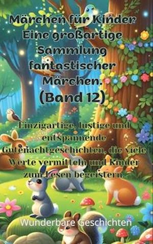 Märchen für Kinder Eine großartige Sammlung fantastischer Märchen. (Band 12)