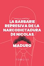 La Barbarie represiva de la Narcodictadura de Nicolás Maduro