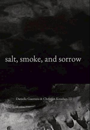 salt, smoke, and sorrow
