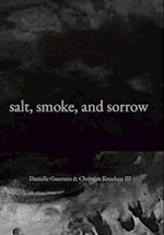 salt, smoke, and sorrow
