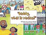 Daddy, What is Racism