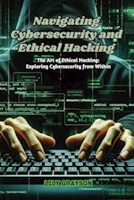 Navigating Cybersecurity and Ethical Hacking