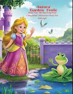 Aurora's Garden Frolic With Tom, The Shy Frog Pond Companion" Adventure Story For Kid's 4-8