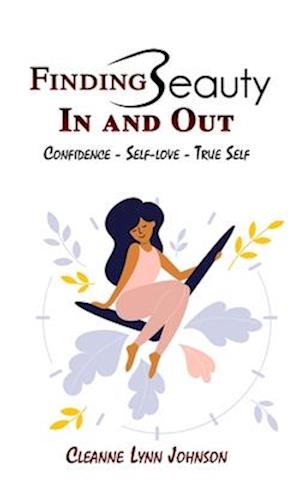 FINDING BEAUTY IN AND OUT Confidence - Self-Love - True Self