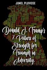 Donald J Trump's 7 Pillars of Strength for Triumph in Adversity