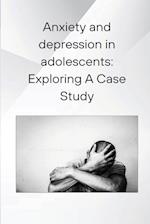 Anxiety and depression in adolescents