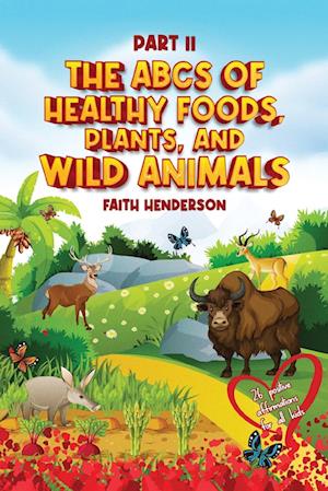 The ABCs Of Healthy Foods, Plants And Wild Animals