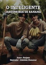 O INTELIGENTE JARDINEIROS DE BANANA