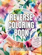 Reverse Coloring Book of Garden Flowers