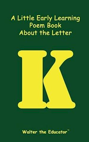 A Little Early Learning Poem Book about the Letter K