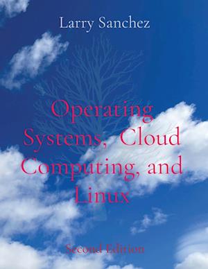 Operating Systems,  Cloud Computing, and Linux Second Edition