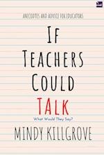 If Teachers Could Talk...