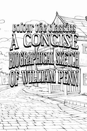 A Concise Biographical Sketch of William Penn