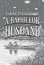 Ruby M. Ayres' A Bachelor Husband [Premium Deluxe Exclusive Edition - Enhance a Beloved Classic Book and Create a Work of Art!]